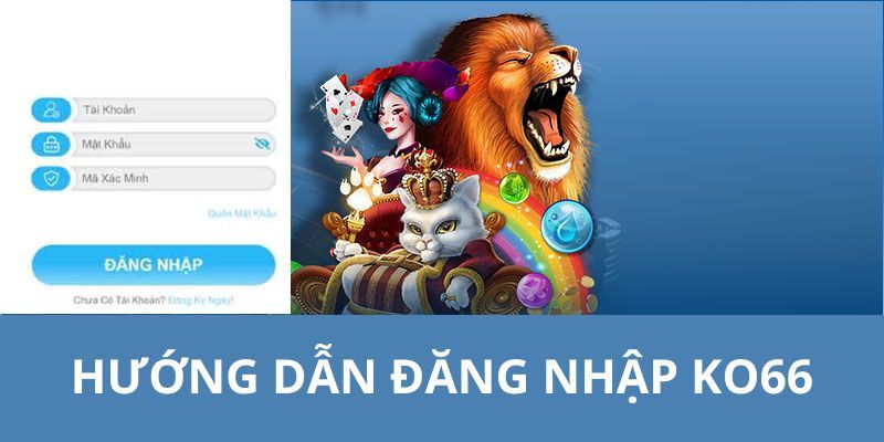 Quy trình các bước cơ bản thực hiện login vào tài khoản tại KO66