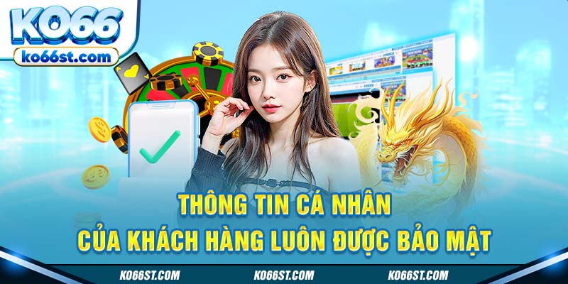 Thông tin cá nhấn của khách hàng luôn được bảo mật