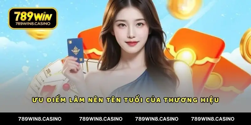 Ưu điểm làm nên tên tuổi của thương hiệu