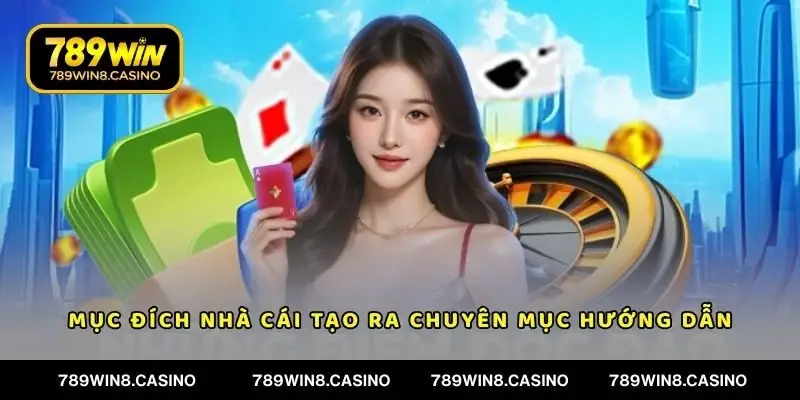 Mục đích nhà cái tạo ra chuyên mục hướng dẫn