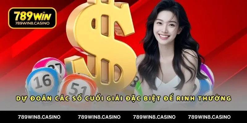 Dự đoán các số cuối giải đặc biệt để rinh thưởng